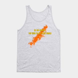 Be the change you want to see in the world Tank Top